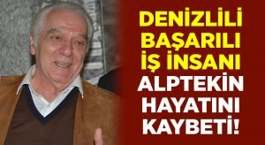 DENKİM’in sahibi Cengiz Alptekin hayatını kaybetti!