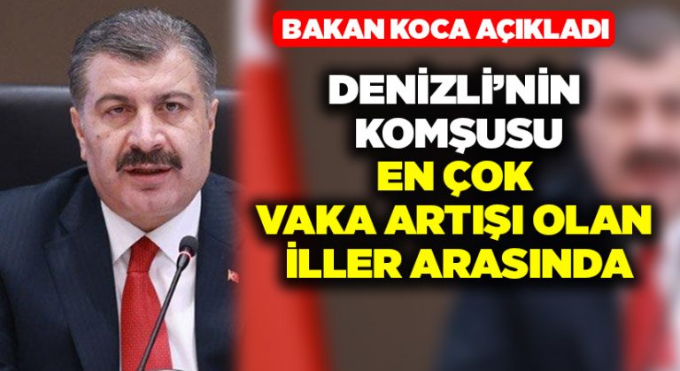 Bakan Koca açıkladı..Denizli’nin komşusunda vaka sayıları arttı