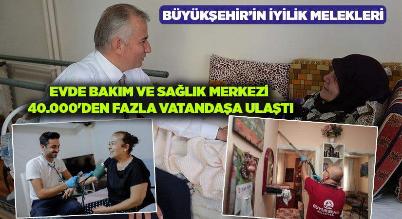 Evde Bakım ve Sağlık Merkezi 40.000’den fazla vatandaşa ulaştı