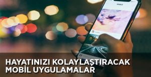 Hayatınızı Kolaylaştıracak Mobil Uygulamalar