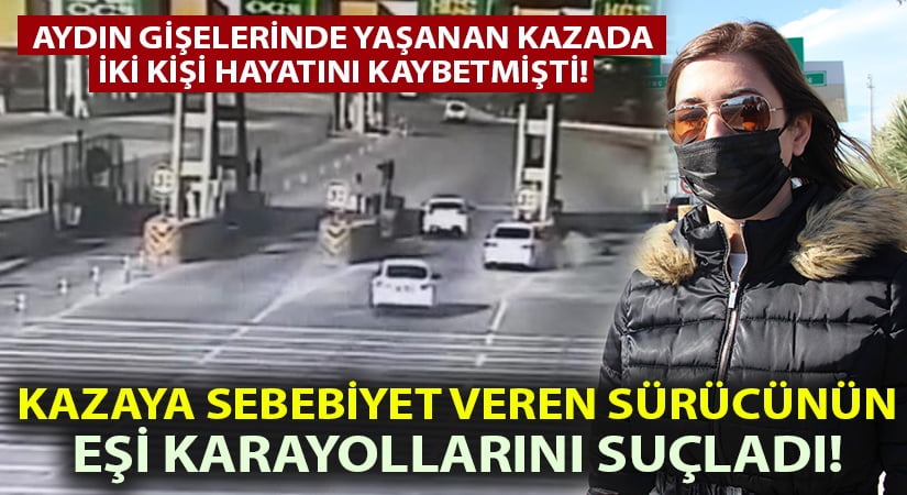 İki Denizlilinin öldüğü kazaya sebebiyet veren sürücünün eşi Karayolları’nı suçladı!