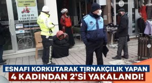 İlçe merkezinde tırnakçılık yapmaya çalışan 4 kadından 2’si yakalandı!