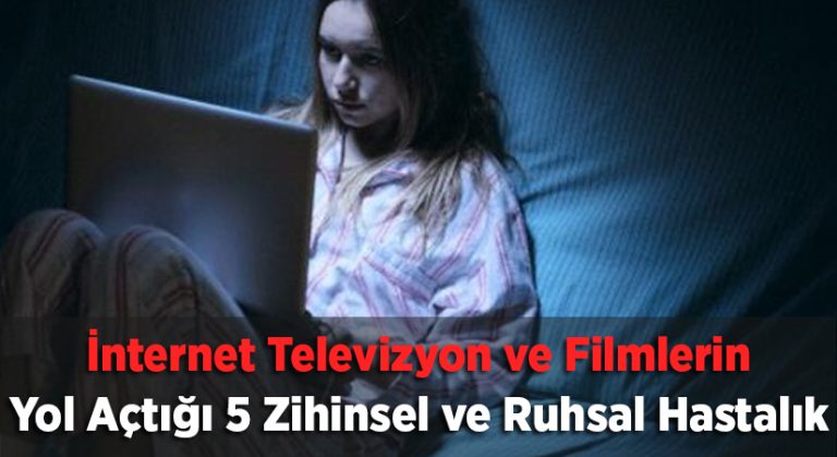 İnternetin, Televizyonun ve Filmlerin Yol Açtığı 5 Zihinsel ve Ruhsal Hastalık