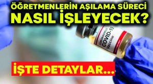 Öğretmenlerin aşılama süreci nasıl işleyecek? İşte detaylar…