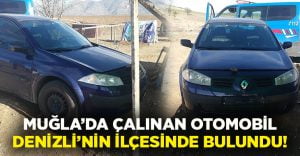 Muğla’da çalınan otomobil Denizli’de bulundu!