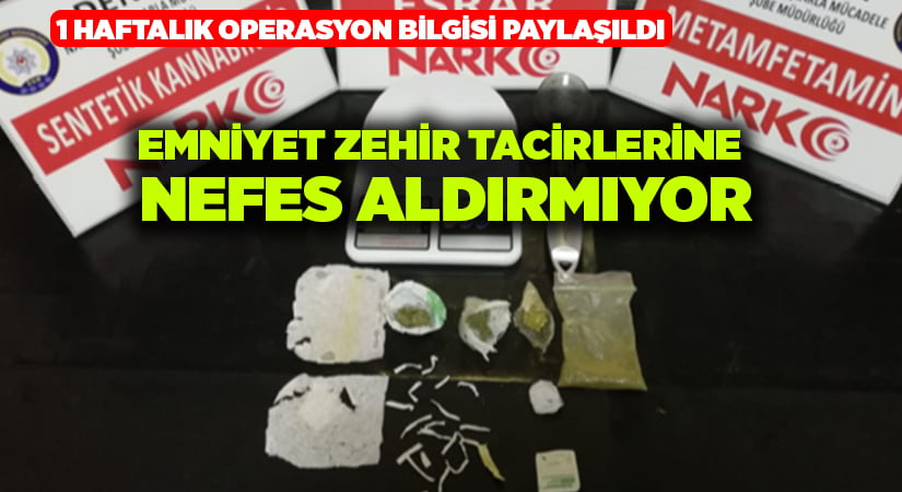 Emniyet zehir tacirlerine nefes aldırmıyor