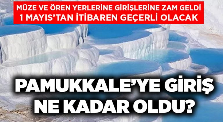 Müze ve ören yerleri girişlerine zam geldi.. Pamukkale’ye giriş ne kadar oldu?