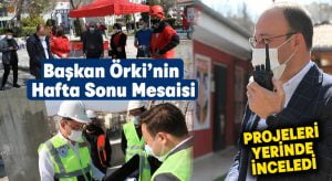 Başkan Örki’nin Hafta Sonu Mesaisi