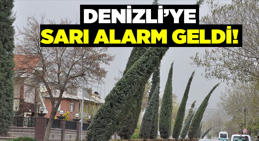 Denizli’ye sarı alarm geldi!