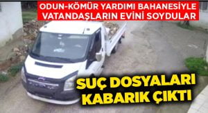 Odun-kömür yardımı bahanesiyle vatandaşların evini soydular