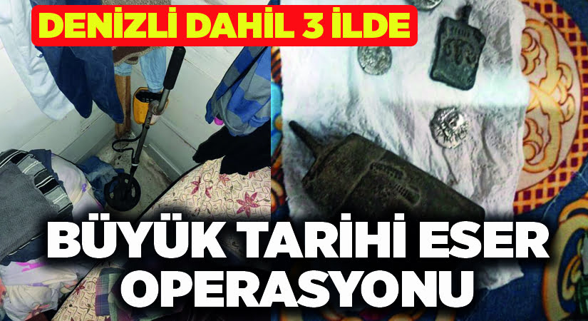 Denizli dahil 3 ilde büyük tarihi eser operasyonu