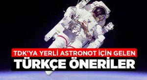 TDK’ya yerli astronot için gelen Türkçe öneriler