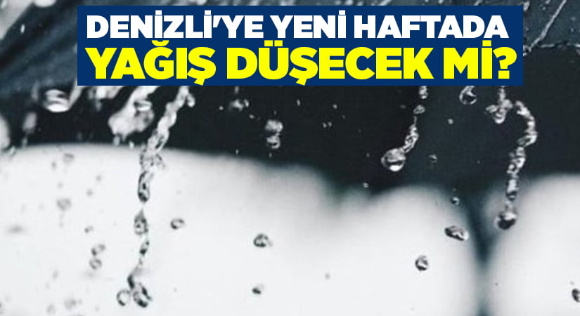 Denizli’ye yeni haftada yağış düşecek mi?