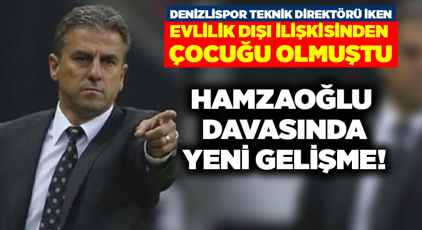 Hamza Hamzaoğlu davasında yeni gelişme!