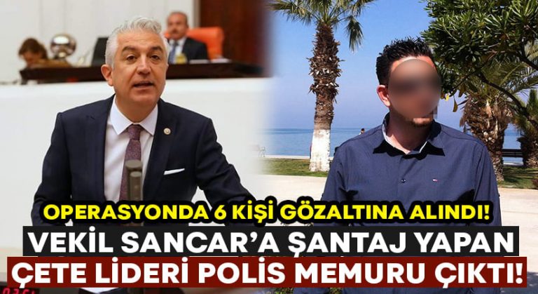 Vekil Sancar’a şantaj yapan çete lideri polis çıktı!