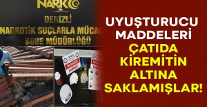 Uyuşturucu maddeleri çatıda kiremitlerin altına saklamışlar!