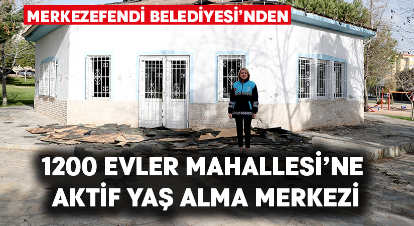 Merkezefendi Belediyesi’nden 1200 Evler Mahallesi’ne Aktif Yaş Alma Merkezi