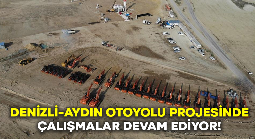 Aydın-Denizli Otoyolu Projesi’nin çalışmaları devam ediyor