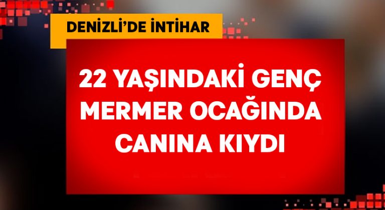 Denizli’de 22 yaşındaki genç mermer ocağında intihar etti