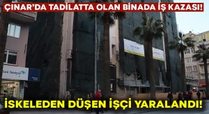 Çınar’da tadilatta olan binada iş kazası.. İskeleden düşen işçi yaralandı!