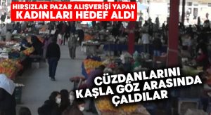 Hırsızlar pazar alışverişi yapan kadınları hedef aldı