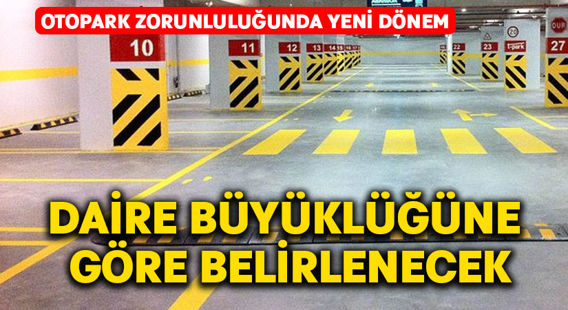 Otopark zorunluluğunda yeni dönem.. Daire büyüklüğüne göre belirlenecek