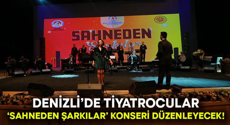 Denizli’de tiyatroculardan “Sahneden Şarkılar” konseri!