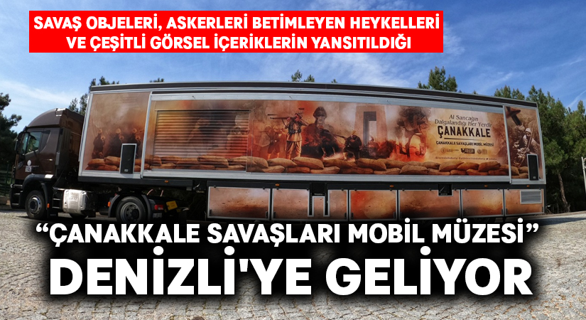 “Çanakkale Savaşları Mobil Müzesi” Denizli’ye geliyor