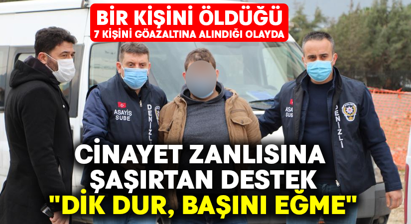 Cinayet zanlısına şaşırtan destek: “Dik dur, başını eğme”