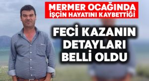 İşçinin hayatını kaybettiği feci kazanın detayları belli oldu