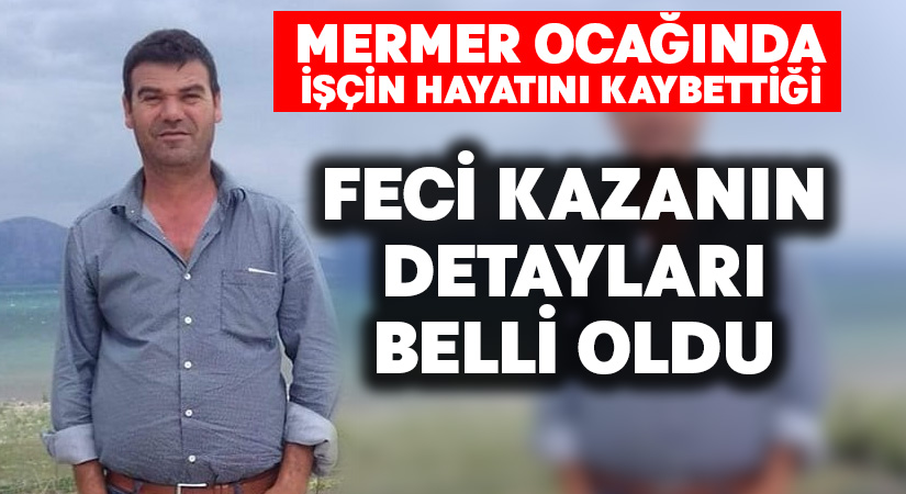 İşçinin hayatını kaybettiği feci kazanın detayları belli oldu