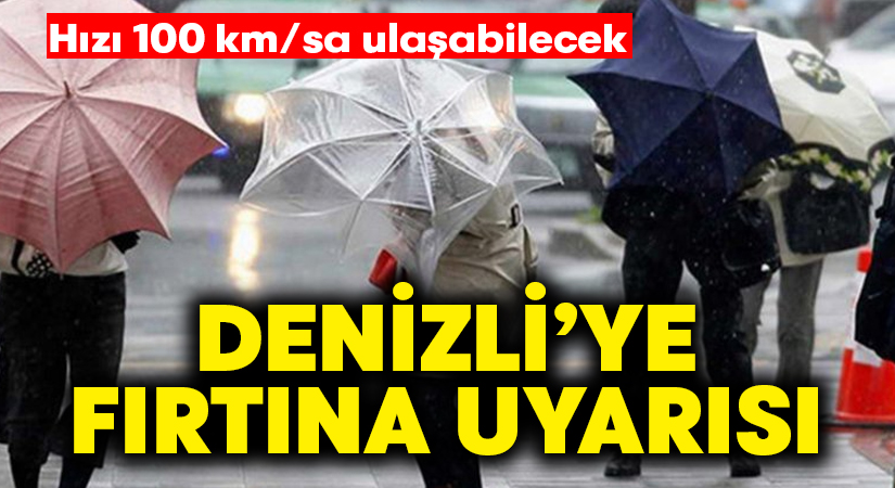 Denizli’ye fırtına uyarısı!