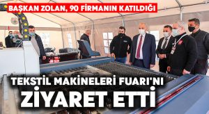 Başkan Zolan Tekstil Makineleri Fuarı’nı ziyaret etti