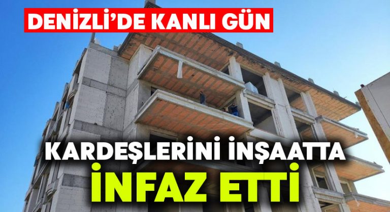 Kardeşlerini inşaatta infaz etti