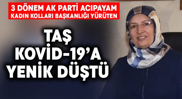 3 dönem AK Parti Acıpayam Kadın Kolları Başkanlığı yürüten Nursel Taş koronavirüse yenildi