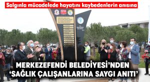 Merkezefendi Belediyesi’nden ‘Sağlık çalışanlarına saygı anıtı’