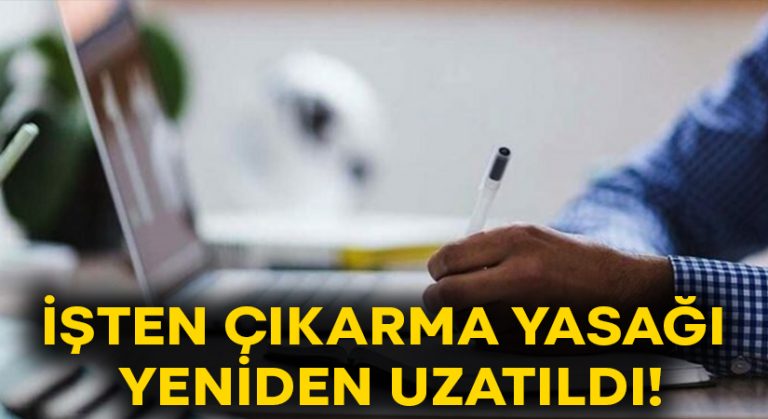 Resmi Gazetede yayınlandı.. İşten çıkarma yasağı yeniden uzatıldı