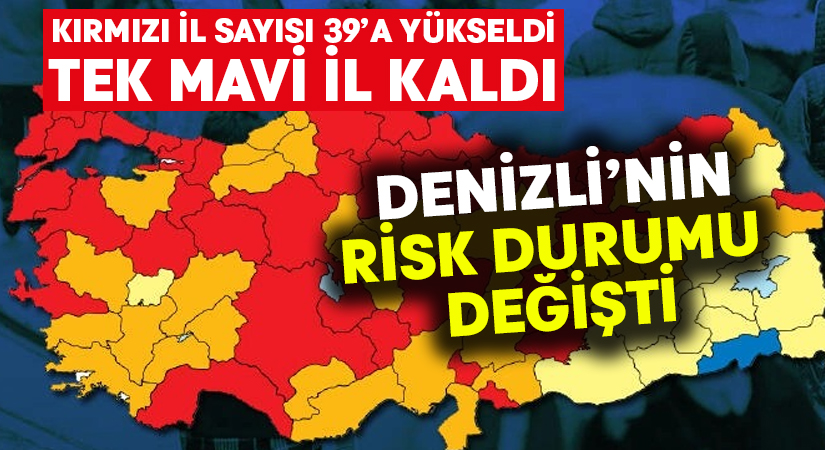 Denizli yüksek riskli il oldu.. Türkiye’de 1 ile mavi kaldı