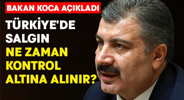 Bakan Koca açıkladı.. Türkiye’de salgın ne zaman kontrol altına alınır?