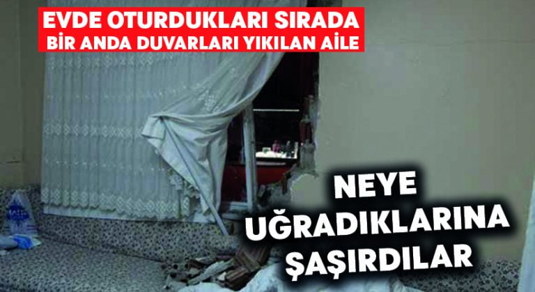 Oturdukları sırada bir anda duvarları yıkılan aile neye uğradığını şaşırdı