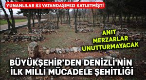 Denizli’nin ilk milli mücadele şehitliği Büyükşehir’den