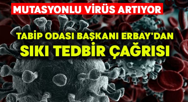 Denizli’de mutasyonlu virüs sayısı artıyor… Tabip Odası Başkanı Erbay’dan sıkı tedbir çağrısı