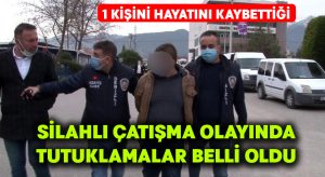 1 kişinin öldüğü silahlı çatışmada tutuklamalar belli oldu