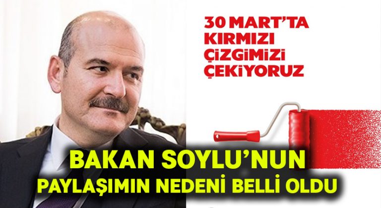 Bakan Soylu’nun, ’30 Mart’ta kırmızı çizgimizi çekiyoruz’ paylaşımının nedeni belli oldu