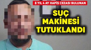 Suç makinesi tutuklandı