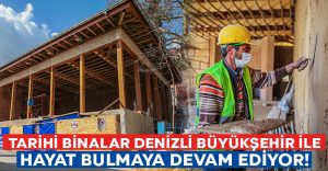 Tarihi yapılar Denizli Büyükşehir ile hayat bulmaya devam ediyor