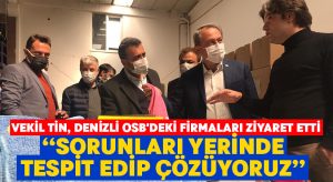 Vekil Tin, Denizli OSB’deki firmaları ziyaret etti