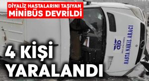 Diyaliz hastalarını taşıyan minibüs devrildi: 4 kişi yaralandı