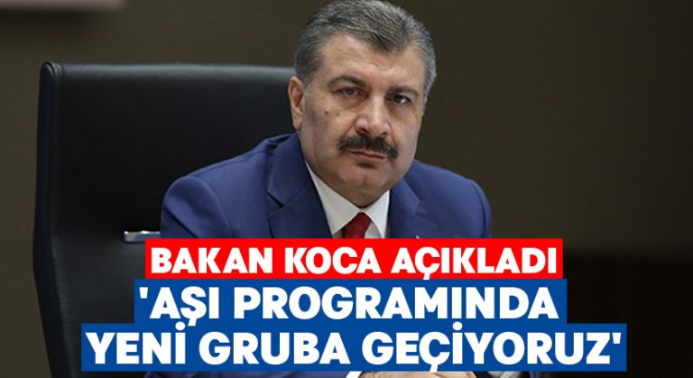 Sağlık Bakanı Koca: ‘Aşı programında yeni gruba geçiyoruz’