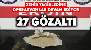 Zehir tacirlerine operasyon: 27 gözaltı